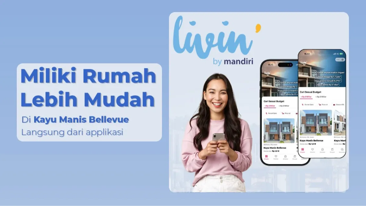 Beli Rumah di Kayu Manis Bellevue Kini Semudah Sentuhan Jari Lewat Livin’ by Mandiri
